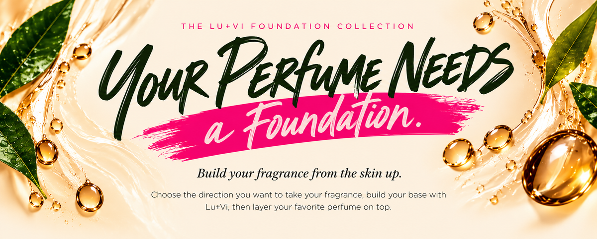 Your Perfume Needs a Foundation. Build your fragrance from the skin up.