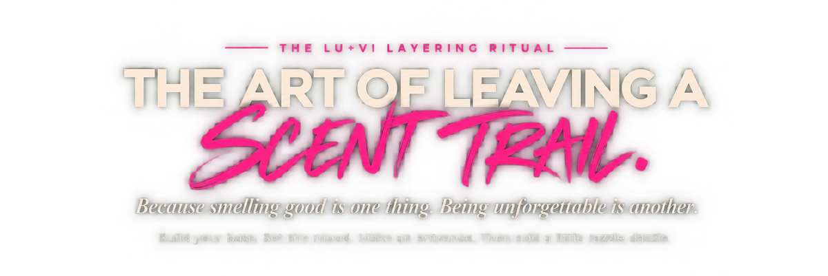The art of leaving a scent trail — Lu+Vi layering ritual