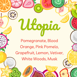 New Scent--Utopia (Pomegranate, Blood Orange, Pink Pomelo, Grapefruit, Lemon, Vetiver, White Woods, Musk)